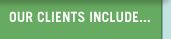 OUR CLIENTS INCLUDE